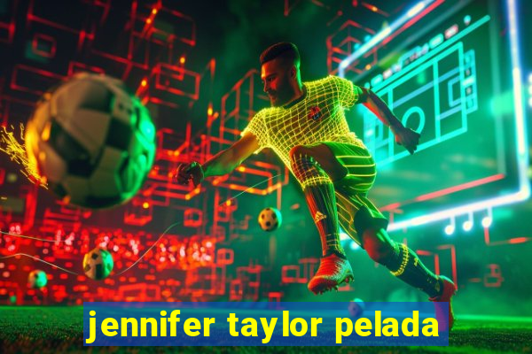 jennifer taylor pelada